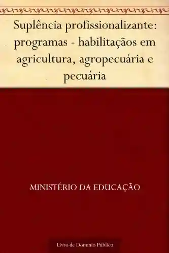 Livro: Suplência profissionalizante: programas – habilitaçãos em agricultura, agropecuária e pecuária