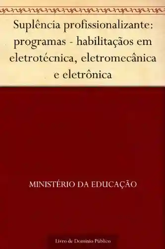 Livro: Suplência profissionalizante: programas – habilitaçãos em eletrotécnica eletromecânica e eletrônica