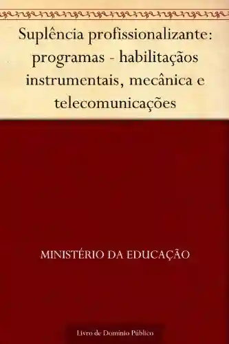 Livro: Suplência profissionalizante: programas – habilitaçãos instrumentais, mecânica e telecomunicações