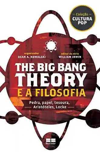 Livro: The Big Bang Theory e a filosofia: Pedra, papel, tesoura, Aristóteles, Locke
