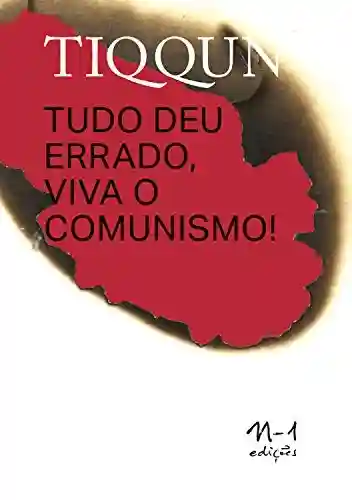 Livro: TIQQUN: Tudo deu errado, viva o comunismo!