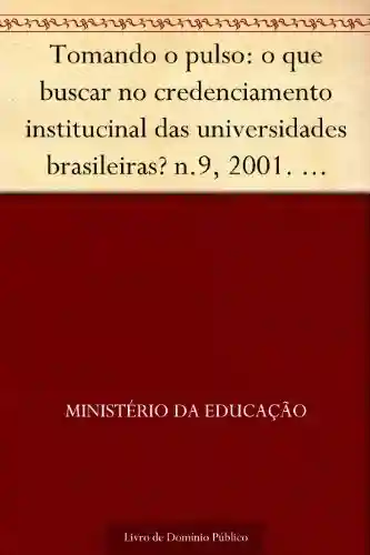Livro: Tomando o pulso: o que buscar no credenciamento institucinal das universidades brasileiras? n.9 2001. Maria Helena de Magalhães Castro. 28p.