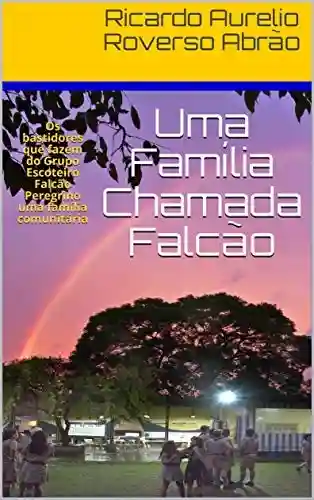 Livro: Uma Família Chamada Falcão: Os bastidores que fazem do Grupo Escoteiro Falcão Peregrino uma família comunitária