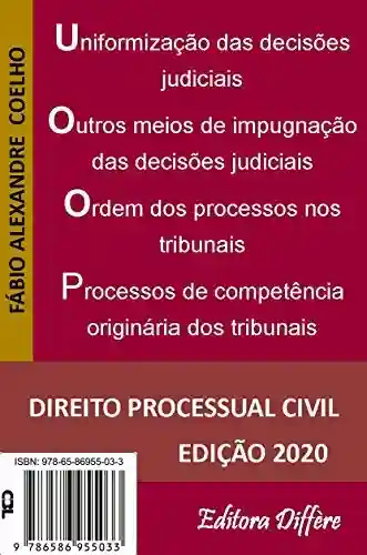Livro: Uniformização das Decisões Judiciais, Outros Meios de Impugnação das Decisões Judiciais, Ordem dos Processos nos Tribunais e Processos de Competência nos Tribunais: Direito processual civil
