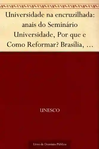 Livro: Universidade na encruzilhada: anais do Seminário Universidade, Por que e Como Reformar? Brasília, ago. 2003