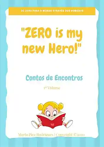 Livro: “ZERO It’s My New hero”: Um Conto de Encontros – 1º Volume