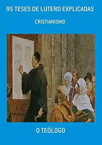 Livro: 95 Teses De Lutero Explicadas