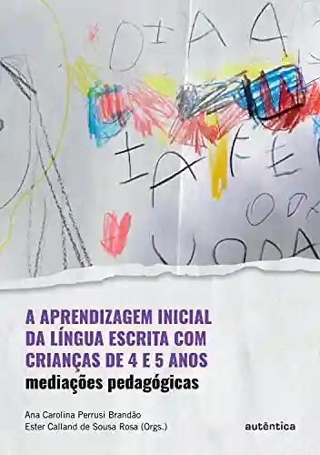 Livro: A aprendizagem inicial da língua escrita com crianças de 4 e 5 anos: Mediações pedagógicas