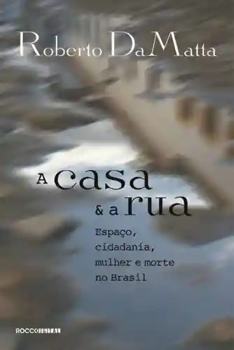 Livro: A casa e a rua: Espaço, cidadania, mulher e morte no Brasil