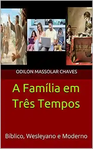 Livro: A Família em Três Tempos: Bíblico, Wesleyano e Moderno