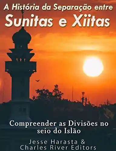 Livro: A História da Separação entre Sunitas e Xiitas: Compreender as Divisões no seio do Islão.