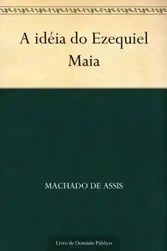 Livro: A idéia do Ezequiel Maia