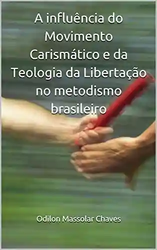 Livro: A influência do Movimento Carismático e da Teologia da Libertação no metodismo brasileiro