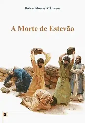 Livro: A Morte de Estevão, por R. M. M´Cheyne