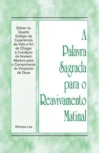 Livro: A Palavra Sagrada para o Reavivamento Matinal – Entrar no Quarto Estágio da Experiência de Vida a fim de Chegar à Condição de Homem Maduro para o Cumprimento do Propósito de Deus