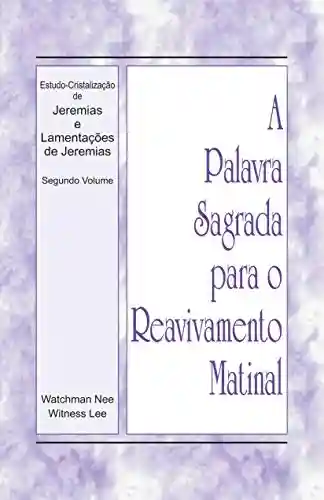 Livro: A Palavra Sagrada para o Reavivamento Matinal – Estudo-Cristalização de Jeremias e Lamentações de Jeremias, Vol 2