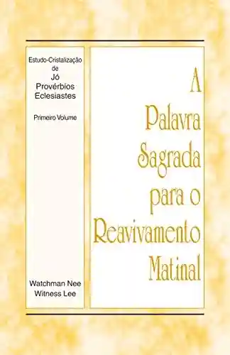 Livro: A Palavra Sagrada para o Reavivamento Matinal – Estudo-Cristalização de Jó, Provérbios e Eclesiastes, Vol 1