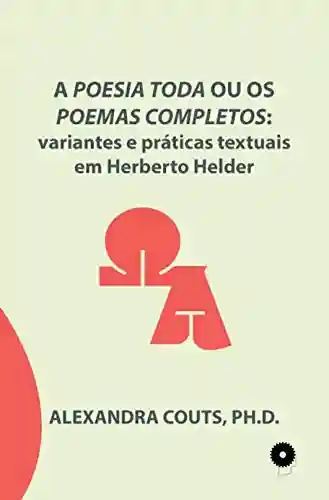 Livro: A Poesia Toda ou os Poemas Completos: variantes e práticas textuais em Herberto Helder