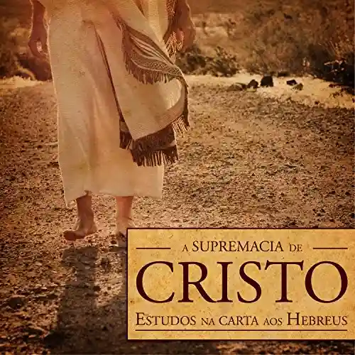 Livro: A supremacia de Cristo (Revista do aluno): Estudos na carta aos Hebreus (Novo Testamento Livro 2)