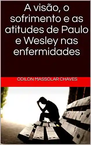 Livro: A visão, o sofrimento e as atitudes de Paulo e Wesley nas enfermidades