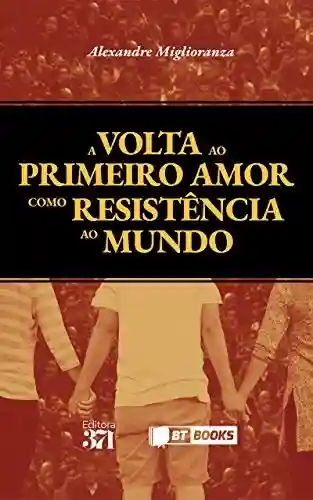 Livro: A volta ao primeiro amor como resistência ao mundo