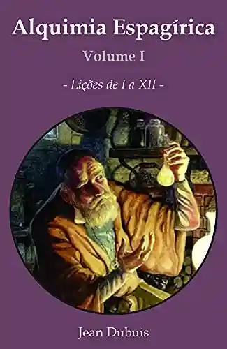 Livro: Alquimia Espagírica : Volume I – Lições de 1 a 12