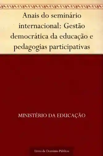 Livro: Anais do seminário internacional: Gestão democrática da educação e pedagogias participativas