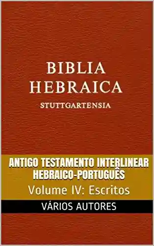 Livro: Antigo Testamento Interlinear Hebraico-Português (Escritos): Volume IV