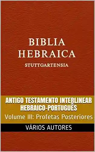Livro: Antigo Testamento Interlinear Hebraico-Português (Profetas Posteriores): Volume III