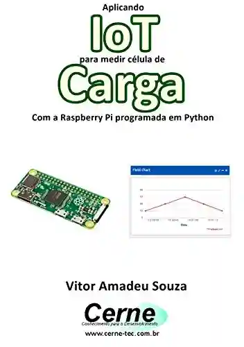 Livro: Aplicando IoT para medir célula de Carga Com a Raspberry Pi programada em Python