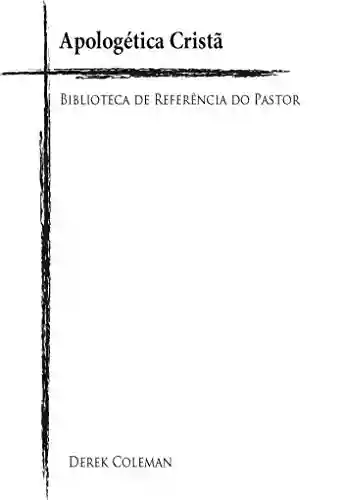 Livro: Apologetica Crista (Biblioteca De Referencia Do Pastor Livro 10)
