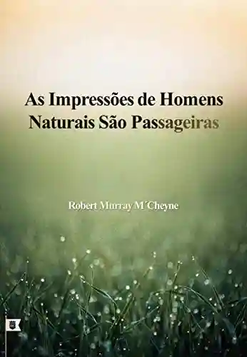 Livro: As Impressões De Homens Naturais São Passageiras, por R. M. M´Cheyne