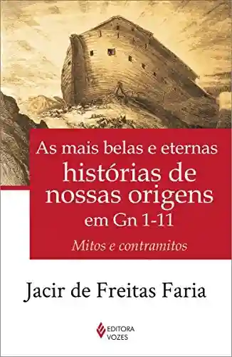 Livro: As mais belas e eternas histórias de nossas origens em Gn 1-11: Mitos e contramitos