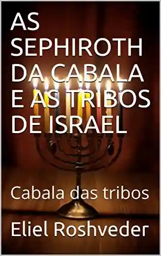 Livro: AS SEPHIROTH DA CABALA E AS TRIBOS DE ISRAEL: Cabala das tribos