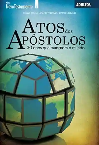 Livro: Atos dos Apóstolos – 30 anos que mudaram o mundo: Guia do professor (Novo Testamento)