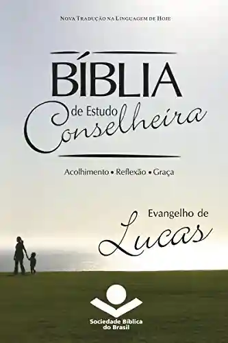 Livro: Bíblia de Estudo Conselheira – Evangelho de Lucas: Acolhimento • Reflexão • Graça
