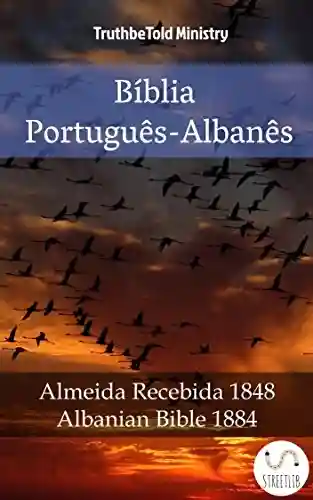 Livro: Bíblia Português-Albanês: Almeida Recebida 1848 – Albanian Bible 1884 (Parallel Bible Halseth Livro 978)
