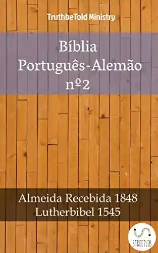 Livro: Bíblia Português-Alemão nº2: Almeida Recebida 1848 – Lutherbibel 1545 (Parallel Bible Halseth Livro 999)