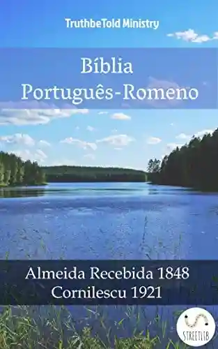 Livro: Bíblia Português-Romeno: Almeida Recebida 1848 – Cornilescu 1921 (Parallel Bible Halseth Livro 1005)