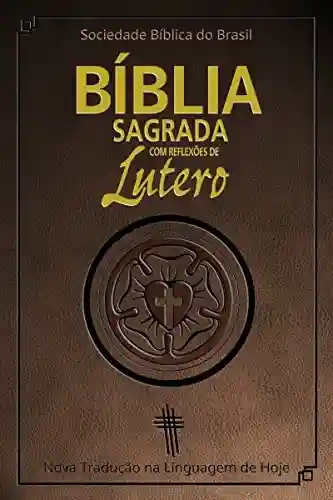 Livro: Bíblia Sagrada com reflexões de Lutero: Nova Tradução na Linguagem de Hoje