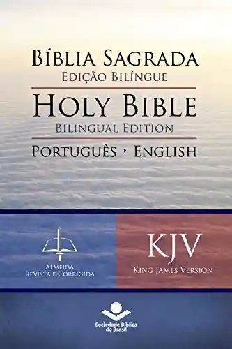 Livro: Bíblia Sagrada Edição Bilíngue — Holy Bible Bilingual Edition (RC – KJV): Português-English: Almeida Revista e Corrigida — King James Version