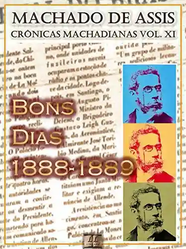 Livro: Bons Dias (1888-1889) [Ilustrado, Notas e Índice Ativo] [Com Biografia, Críticas e Análises] (Publicado originalmente na “Gazeta de Notícias”): Crônicas (Crônicas de Machado de Assis Livro 11)
