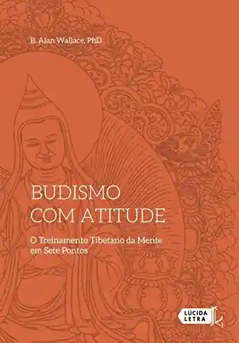 Livro: Budismo com atitude: O Treinamento Tibetano da Mente em Sete Pontos