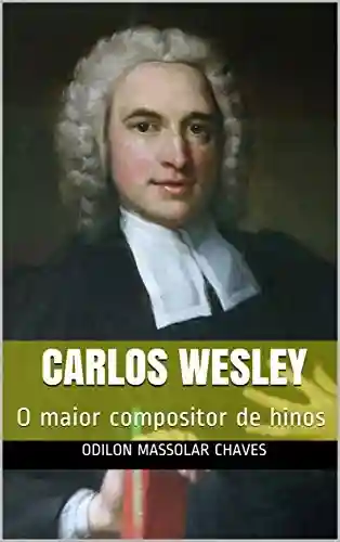 Livro: Carlos Wesley: O maior compositor de hinos