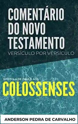 Livro: Colossenses: Comentário do Novo Testamento Versículo por Versículo: Epístola de Paulo aos Colossenses
