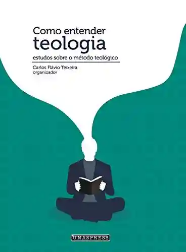 Livro: Como entender teologia: Estudos sobre o método teológico