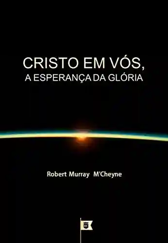 Livro: Cristo em Vós, a Esperança da Glória, por R. M. M’Cheyne