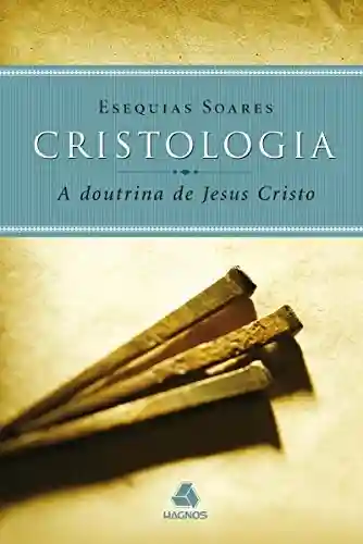 Livro: Cristologia – a doutrina de Jesus Cristo