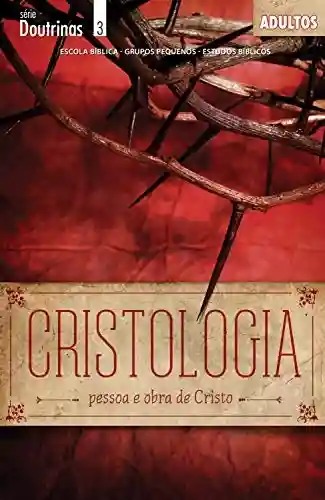 Livro: Cristologia – Pessoa e Obra de Cristo – Guia do Professor (Doutrinas)