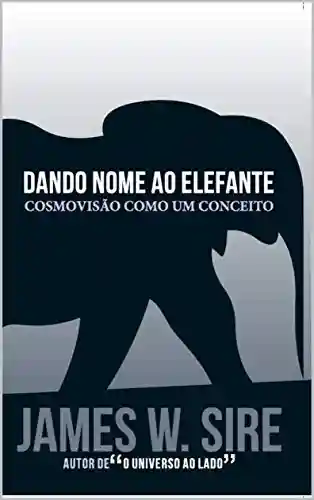 Livro: Dando nome ao elefante: Cosmovisão como um conceito